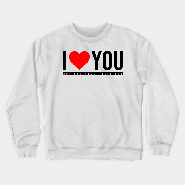 I love you but anybody loves you Crewneck Sweatshirt by AsKartongs